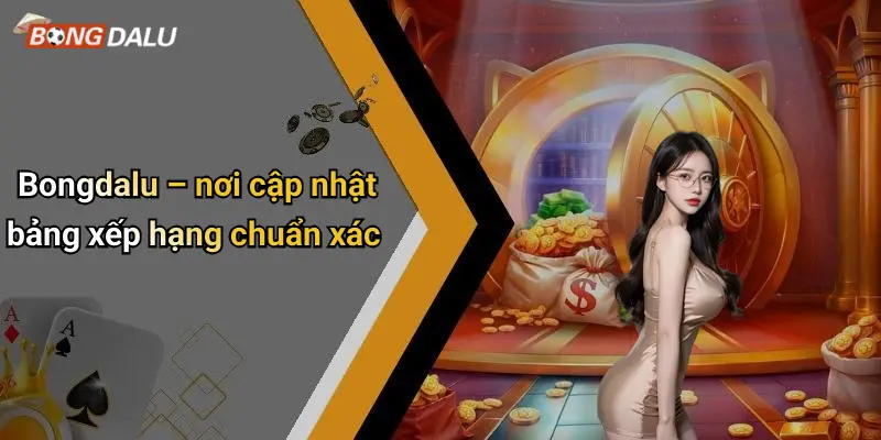 Bongdalu – nơi cập nhật bảng xếp hạng chuẩn xác