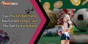 Cầu Thủ Ghi Bàn Hàng Đầu Europa League: Sát Thủ Sân Cỏ Vòng Bảng