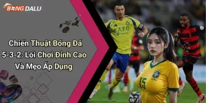 Chiến Thuật Bóng Đá 5-3-2: Lối Chơi Đỉnh Cao Và Mẹo Áp Dụng
