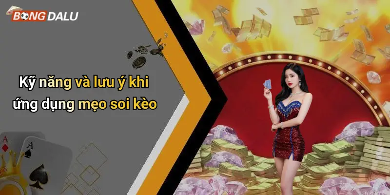 Kỹ năng và lưu ý khi ứng dụng mẹo soi kèo
