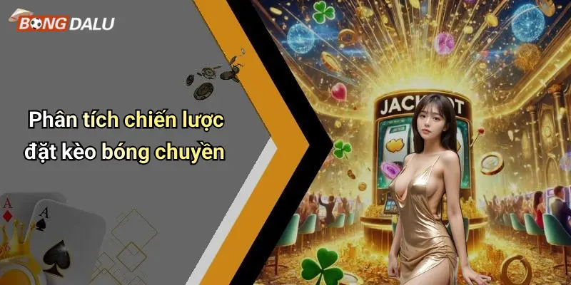 Phân tích chiến lược đặt kèo bóng chuyền