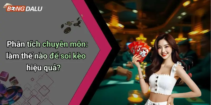 Phân tích chuyên môn: làm thế nào để soi kèo hiệu quả?