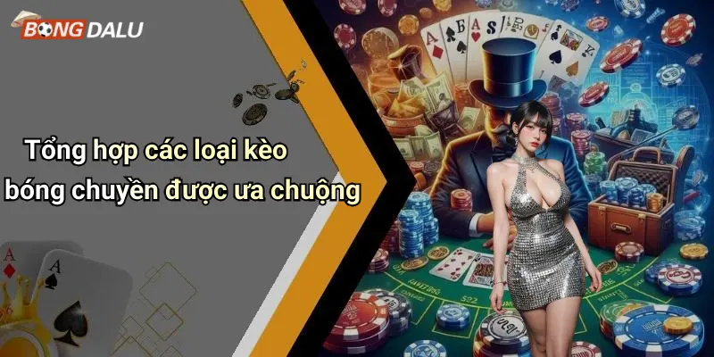Tổng hợp các loại kèo bóng chuyền được ưa chuộng