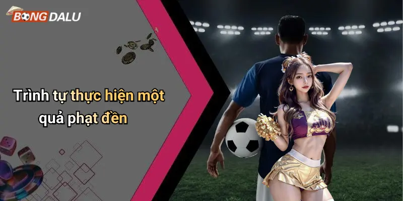 Trình tự thực hiện một quả phạt đền