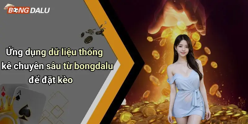 Ứng dụng dữ liệu thống kê chuyên sâu từ bongdalu để đặt kèo