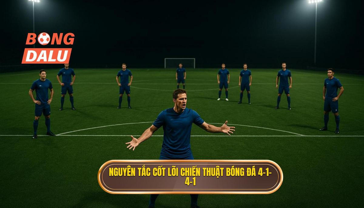 Nguyên tắc cốt lõi của Chiến thuật bóng đá 4-1-4-1 phòng ngự