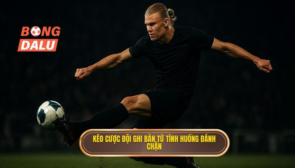 Kèo cược đội ghi bàn từ tình huống đánh chặn