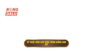 Kỹ thuật kiểm soát bóng trong không gian hẹp