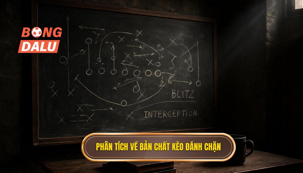 Phân Tích Chuyên Sâu Về Bản Chất Của Kèo Đánh Chặn