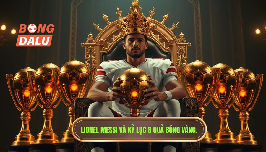 Lionel Messi – Vị vua không ngai với kỷ lục 8 Quả Bóng Vàng