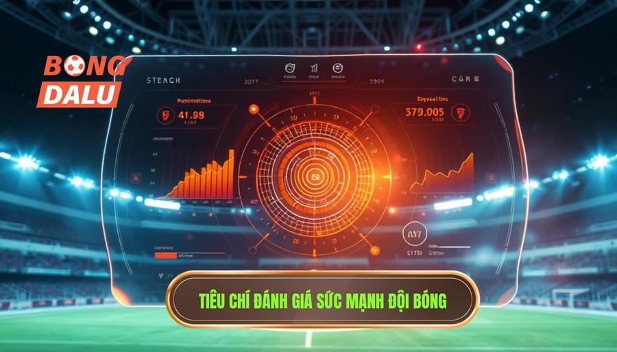 Tiêu chí đánh giá sức mạnh các đội bóng