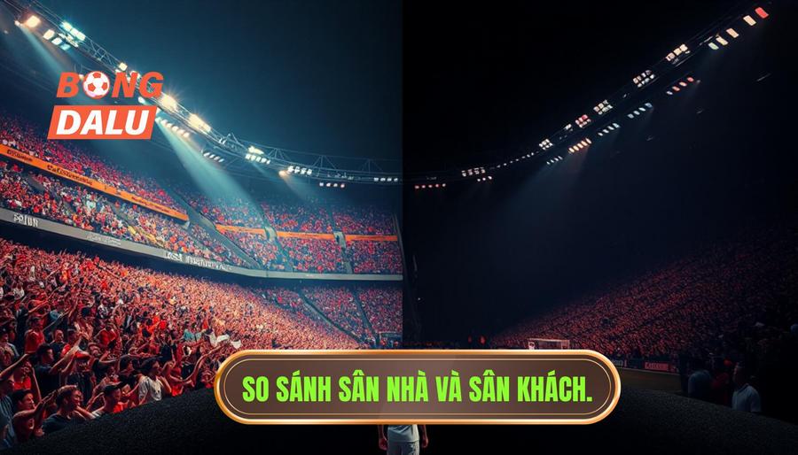 Phân tích sự khác biệt giữa sân nhà và sân khách